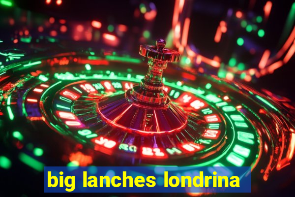 big lanches londrina